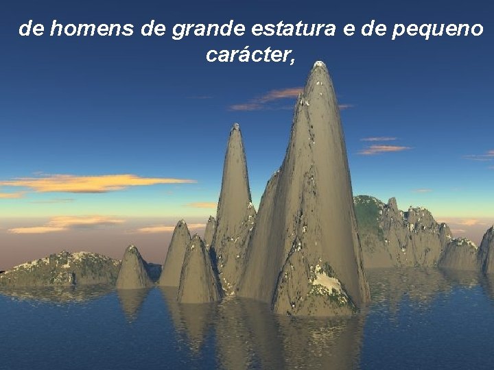 de homens de grande estatura e de pequeno carácter, 