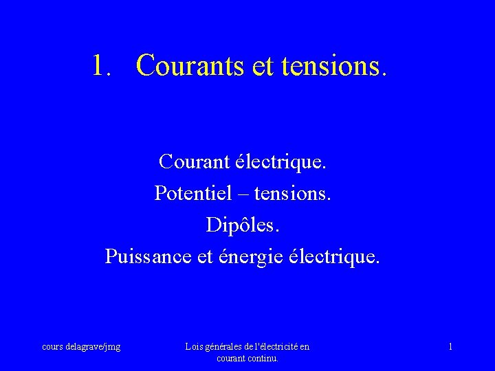 1. Courants et tensions. Courant électrique. Potentiel – tensions. Dipôles. Puissance et énergie électrique.