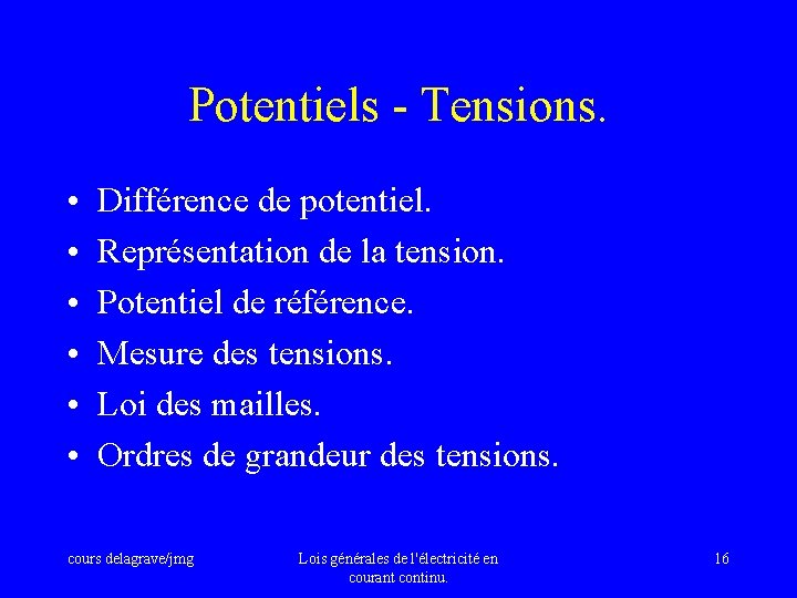 Potentiels - Tensions. • • • Différence de potentiel. Représentation de la tension. Potentiel