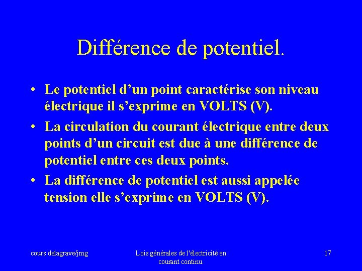 Différence de potentiel. • Le potentiel d’un point caractérise son niveau électrique il s’exprime