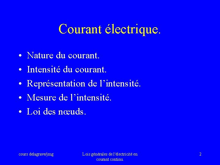 Courant électrique. • • • Nature du courant. Intensité du courant. Représentation de l’intensité.