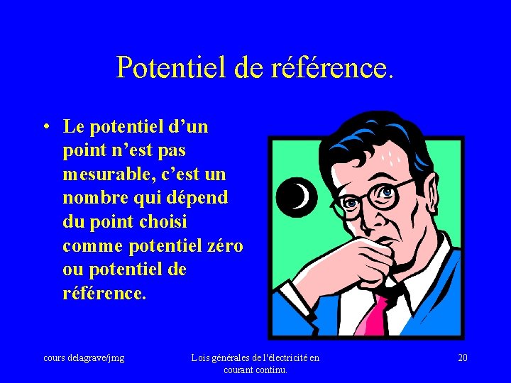 Potentiel de référence. • Le potentiel d’un point n’est pas mesurable, c’est un nombre