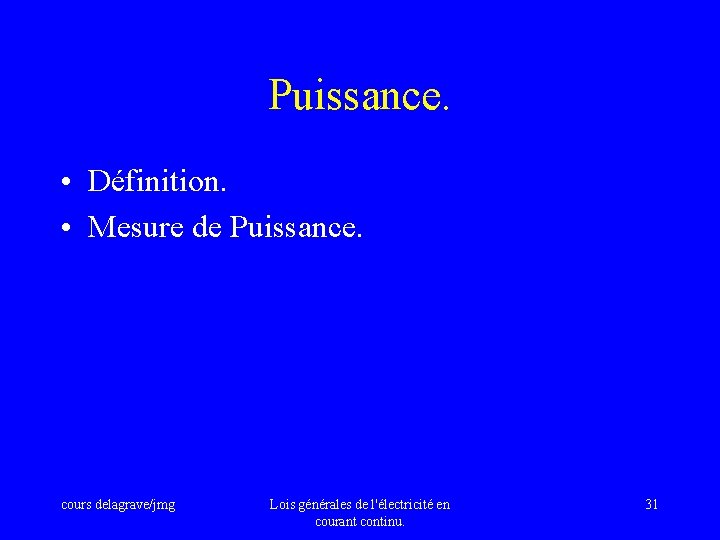 Puissance. • Définition. • Mesure de Puissance. cours delagrave/jmg Lois générales de l'électricité en