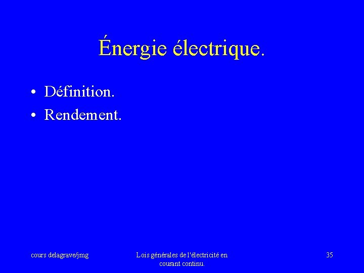 Énergie électrique. • Définition. • Rendement. cours delagrave/jmg Lois générales de l'électricité en courant