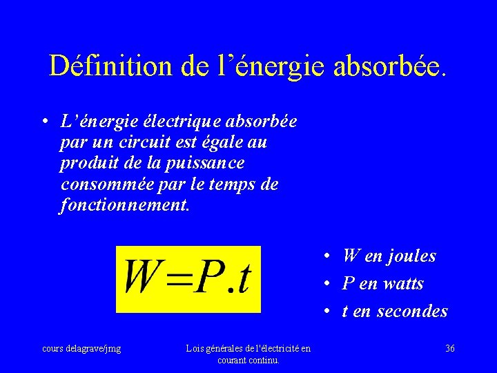 Définition de l’énergie absorbée. • L’énergie électrique absorbée par un circuit est égale au