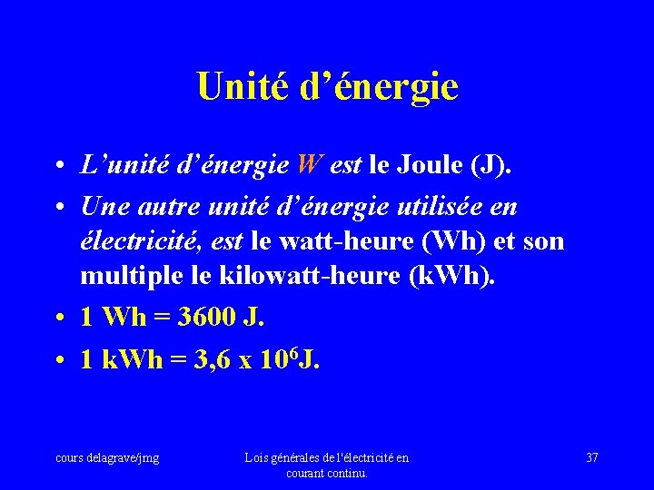 Unité d’énergie • L’unité d’énergie W est le Joule (J). • Une autre unité