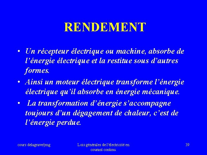  RENDEMENT • Un récepteur électrique ou machine, absorbe de l’énergie électrique et la