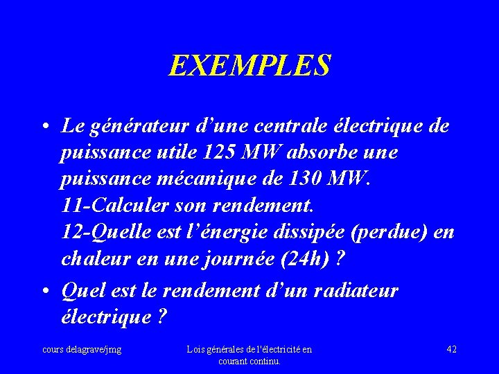 EXEMPLES • Le générateur d’une centrale électrique de puissance utile 125 MW absorbe une