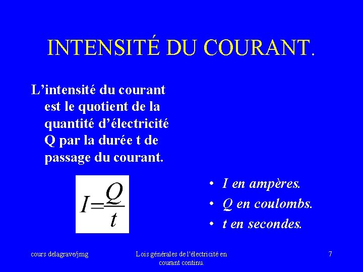 INTENSITÉ DU COURANT. L’intensité du courant est le quotient de la quantité d’électricité Q