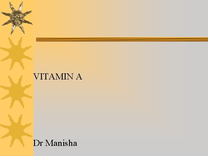 VITAMIN A Dr Manisha VITAMIN A Dr Manisha