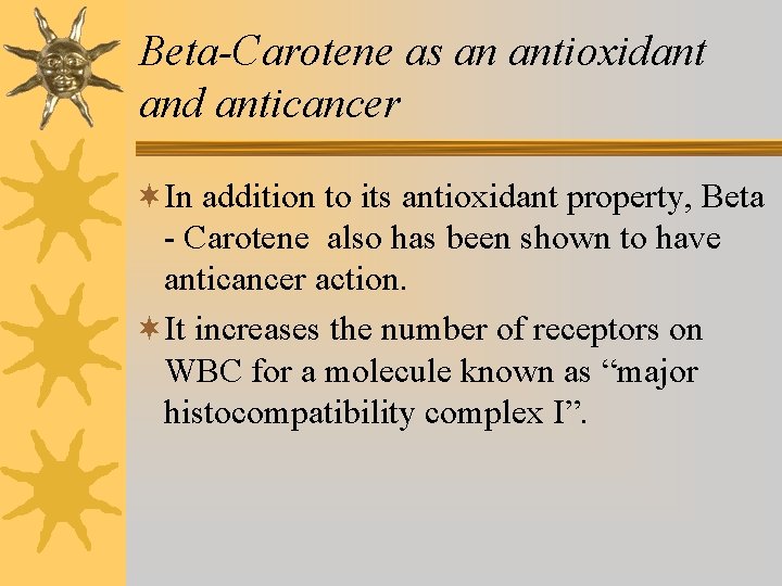Beta-Carotene as an antioxidant and anticancer ¬In addition to its antioxidant property, Beta - Beta-Carotene as an antioxidant and anticancer ¬In addition to its antioxidant property, Beta -