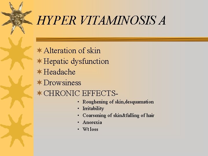 HYPER VITAMINOSIS A ¬ Alteration of skin ¬ Hepatic dysfunction ¬ Headache ¬ Drowsiness HYPER VITAMINOSIS A ¬ Alteration of skin ¬ Hepatic dysfunction ¬ Headache ¬ Drowsiness