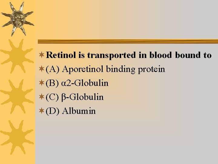 ¬Retinol is transported in blood bound to ¬(A) Aporetinol binding protein ¬(B) α 2 ¬Retinol is transported in blood bound to ¬(A) Aporetinol binding protein ¬(B) α 2