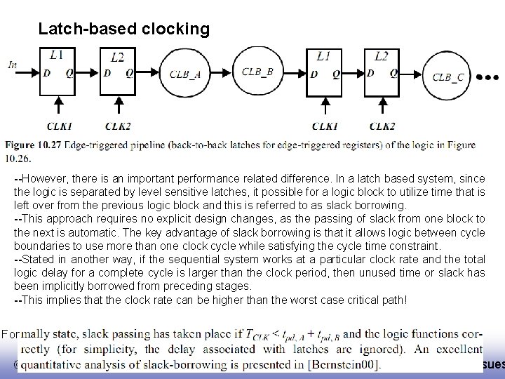 Latch-based clocking --However, there is an important performance related difference. In a latch based