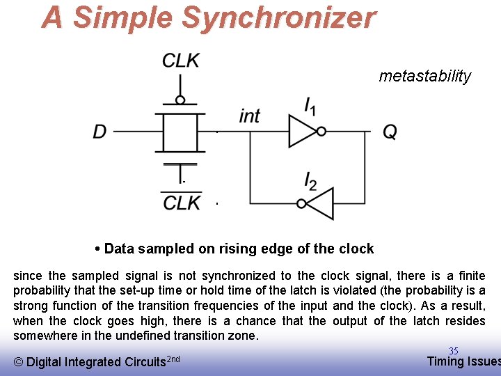 A Simple Synchronizer metastability • Data sampled on rising edge of the clock since