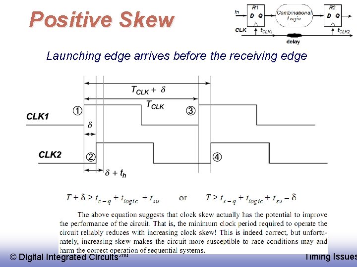 Positive Skew Launching edge arrives before the receiving edge © EE 141 Digital Integrated