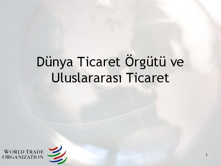 Dünya Ticaret Örgütü ve Uluslararası Ticaret 1 