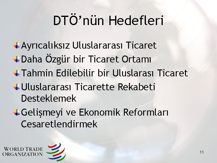 DTÖ’nün Hedefleri Ayrıcalıksız Uluslararası Ticaret Daha Özgür bir Ticaret Ortamı Tahmin Edilebilir bir Uluslarası