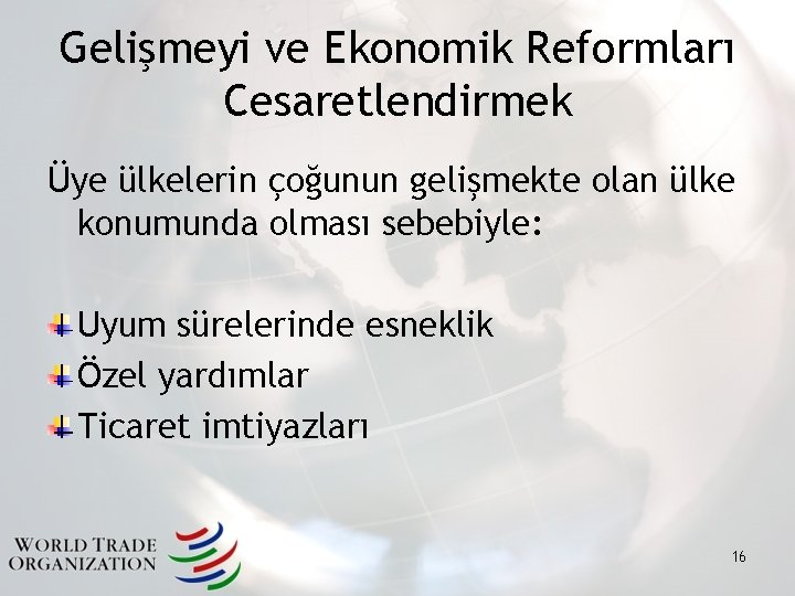 Gelişmeyi ve Ekonomik Reformları Cesaretlendirmek Üye ülkelerin çoğunun gelişmekte olan ülke konumunda olması sebebiyle: