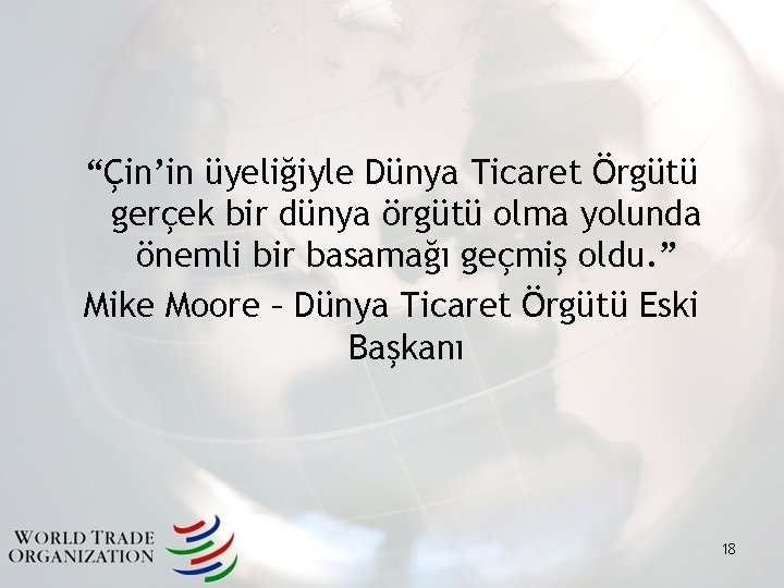 “Çin’in üyeliğiyle Dünya Ticaret Örgütü gerçek bir dünya örgütü olma yolunda önemli bir basamağı