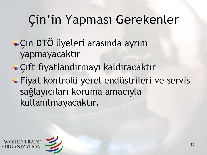 Çin’in Yapması Gerekenler Çin DTÖ üyeleri arasında ayrım yapmayacaktır Çift fiyatlandırmayı kaldıracaktır Fiyat kontrolü