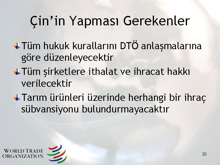 Çin’in Yapması Gerekenler Tüm hukuk kurallarını DTÖ anlaşmalarına göre düzenleyecektir Tüm şirketlere ithalat ve