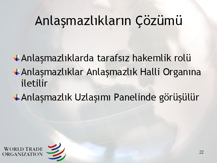 Anlaşmazlıkların Çözümü Anlaşmazlıklarda tarafsız hakemlik rolü Anlaşmazlıklar Anlaşmazlık Halli Organına iletilir Anlaşmazlık Uzlaşımı Panelinde