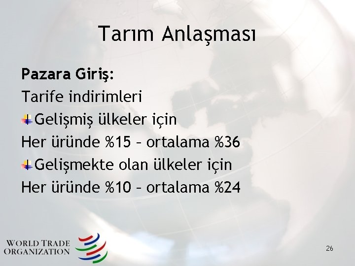 Tarım Anlaşması Pazara Giriş: Tarife indirimleri Gelişmiş ülkeler için Her üründe %15 – ortalama