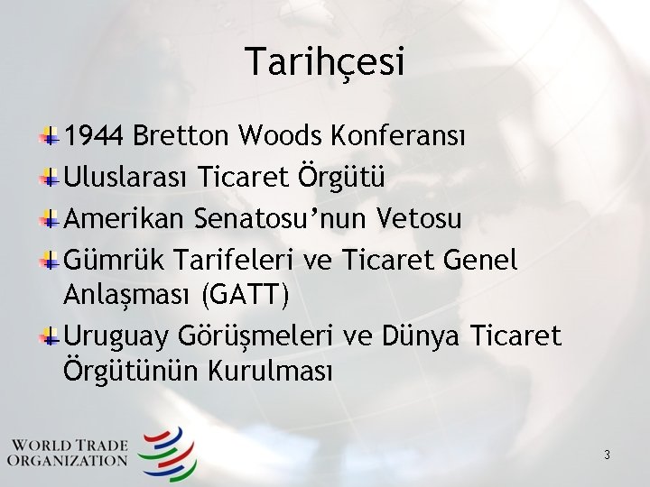 Tarihçesi 1944 Bretton Woods Konferansı Uluslarası Ticaret Örgütü Amerikan Senatosu’nun Vetosu Gümrük Tarifeleri ve