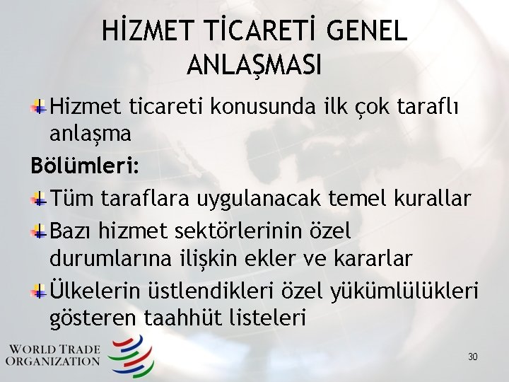 HİZMET TİCARETİ GENEL ANLAŞMASI Hizmet ticareti konusunda ilk çok taraflı anlaşma Bölümleri: Tüm taraflara