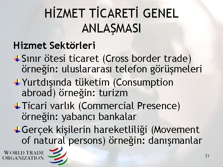 HİZMET TİCARETİ GENEL ANLAŞMASI Hizmet Sektörleri Sınır ötesi ticaret (Cross border trade) örneğin: uluslararası