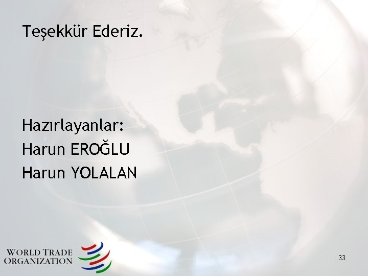 Teşekkür Ederiz. Hazırlayanlar: Harun EROĞLU Harun YOLALAN 33 