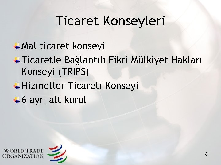 Ticaret Konseyleri Mal ticaret konseyi Ticaretle Bağlantılı Fikri Mülkiyet Hakları Konseyi (TRIPS) Hizmetler Ticareti