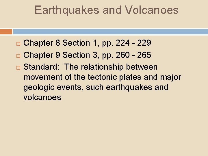 Earthquakes and Volcanoes Chapter 8 Section 1, pp. 224 - 229 Chapter 9 Section