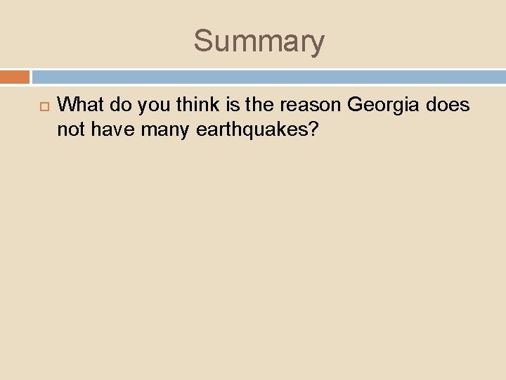 Summary What do you think is the reason Georgia does not have many earthquakes?