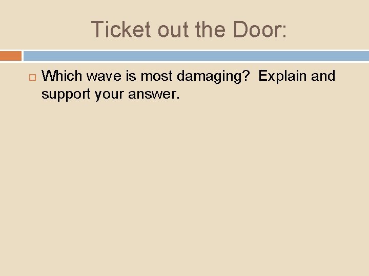 Ticket out the Door: Which wave is most damaging? Explain and support your answer.