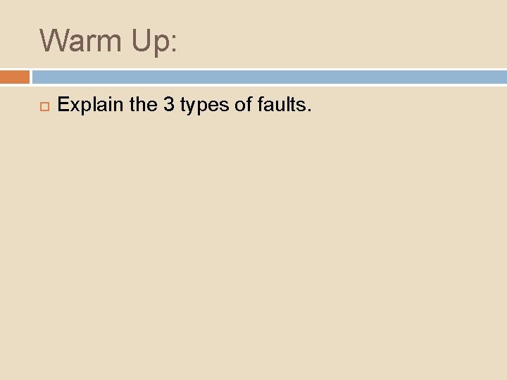 Warm Up: Explain the 3 types of faults. 