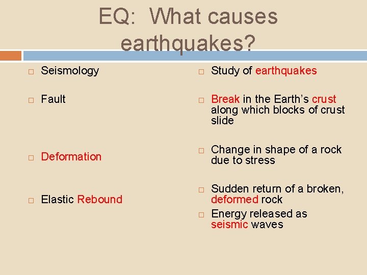 EQ: What causes earthquakes? Seismology Fault Deformation Elastic Rebound Study of earthquakes Break in