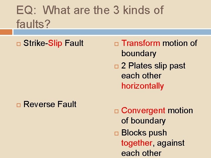 EQ: What are the 3 kinds of faults? Strike-Slip Fault Reverse Fault Transform motion