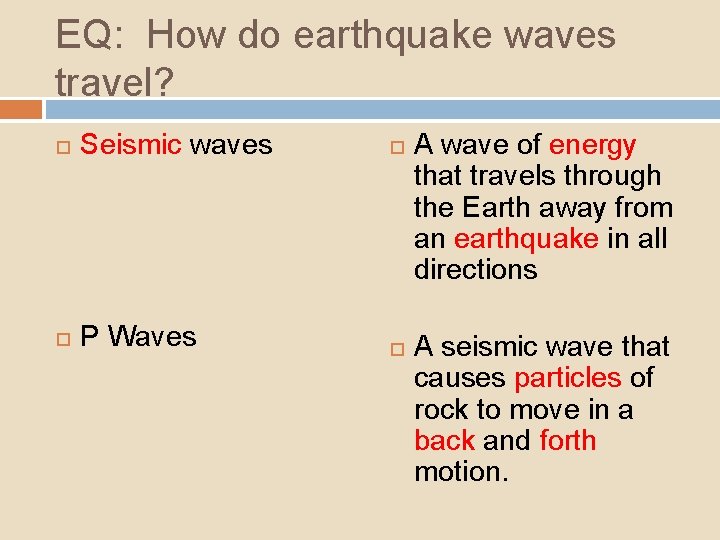 EQ: How do earthquake waves travel? Seismic waves P Waves A wave of energy