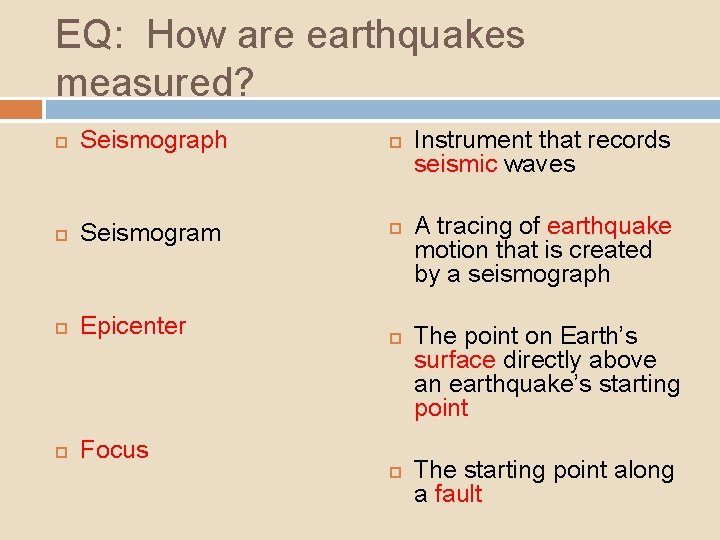 EQ: How are earthquakes measured? Seismograph Seismogram Epicenter Focus Instrument that records seismic waves