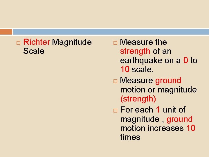  Richter Magnitude Scale Measure the strength of an earthquake on a 0 to