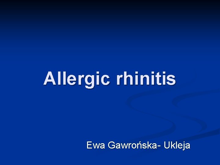 Allergic rhinitis Ewa Gawrońska- Ukleja 