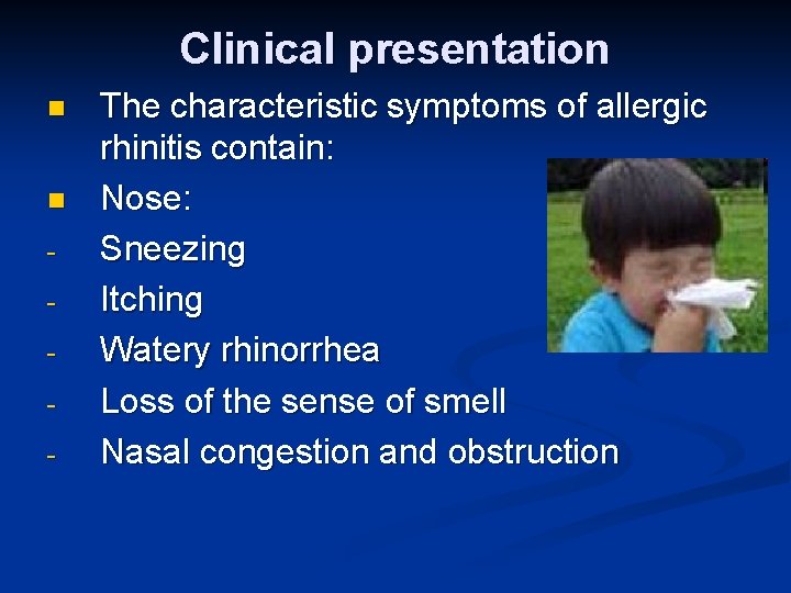 Clinical presentation n n - The characteristic symptoms of allergic rhinitis contain: Nose: Sneezing