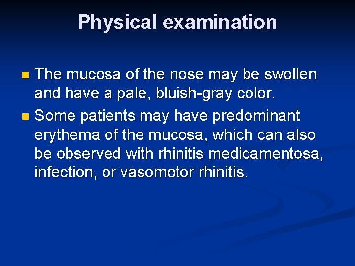 Physical examination The mucosa of the nose may be swollen and have a pale,