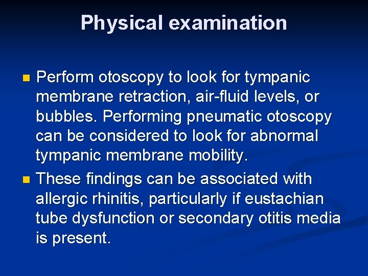 Physical examination Perform otoscopy to look for tympanic membrane retraction, air-fluid levels, or bubbles.