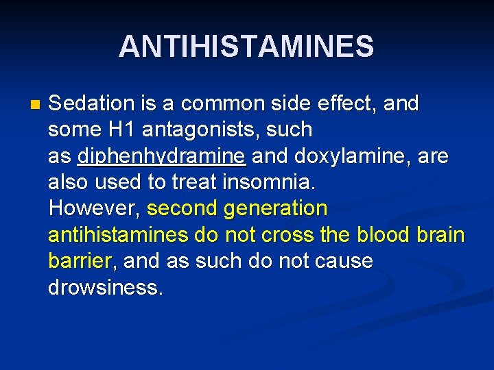 ANTIHISTAMINES n Sedation is a common side effect, and some H 1 antagonists, such