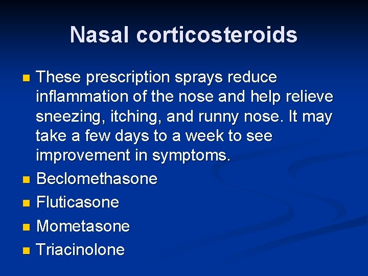 Nasal corticosteroids These prescription sprays reduce inflammation of the nose and help relieve sneezing,