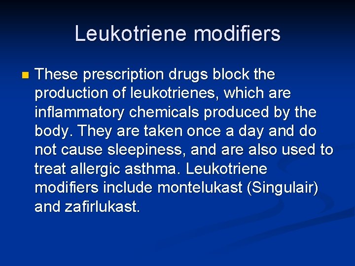 Leukotriene modifiers n These prescription drugs block the production of leukotrienes, which are inflammatory