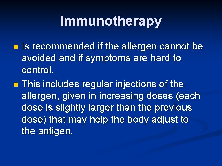 Immunotherapy Is recommended if the allergen cannot be avoided and if symptoms are hard